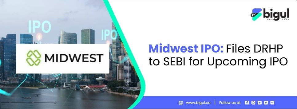 Midwest IPO, DRHP IPO, DRHP to SEBI, Bigul